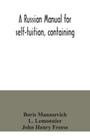 A Russian manual for self-tuition, containing: a concise grammar with exercises; reading extracts with literal interlinear translation and ... vocabulary in roman characters 9354041353 Book Cover