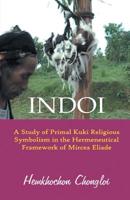 Indoi: A Study of Primal Kuki religious symbolism in the Hermeneutical framework of Mircea Eliade 8184580770 Book Cover