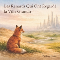 Les Renards Qui Ont Regardé la Ville Grandir (French Edition) B0H241FYBB Book Cover