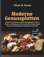 Moderne Genussplatten: einfache und beeindruckende Arrangements für jeden Anlass – von klassischer Charcuterie über Butter Boards bis hin zu Dessertplatten und festlichen Favoriten (German Edition) B0GN252LY1 Book Cover