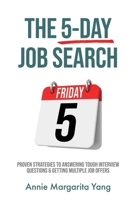 The 5-Day Job Search: Proven Strategies to Answering Tough Interview Questions & Getting Multiple Job Offers 1961039001 Book Cover
