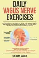 Daily Vagus Nerve Exercises: A Self-Help Guide to Stimulate Vagal Tone, Relieve Anxiety and Prevent Inflammation with Practical Exercises to Release your Body's Natural Ability yo Heal B08F6TF8DP Book Cover