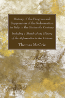 History of the Progress and Suppression of the Reformation in Italy in the Sixteenth Century: Including a Sketch of the History of the Reformation in the Grisons 1725299186 Book Cover