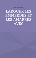 Larguer les emmerdes et les amarres avec (French Edition) 2322535133 Book Cover