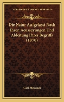 Die Natur Aufgefasst Nach Ihren Aeusserungen Und Ableitung Ihres Begriffs (1870) 116111520X Book Cover