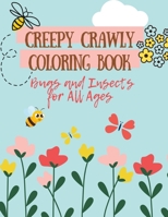 Creepy Crawly Coloring Book: Bugs and Insects for All Ages B0C5KNG6QJ Book Cover