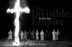 The Invisible Empire: Ku Klux Klan 1576874907 Book Cover