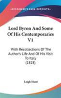 Lord Byron And Some Of His Contemporaries V1: With Recollections Of The Author's Life And Of His Visit To Italy 054878244X Book Cover