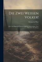 Die Zwei Weissen Volker!: (kiel Und Skagerrak) Deutsch Englische Erinnerungen Eines Deutschen Seeoffiziers (German Edition) 1022405497 Book Cover