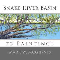Snake River Basin: 72 Paintings 1492842044 Book Cover