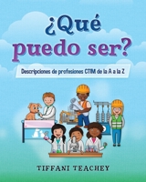 �Qu� puedo ser? Descripciones de profesiones CTIM de la A a la Z: What Can I Be? STEM Careers from A to Z (Spanish) 1735828904 Book Cover