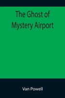 The Ghost of Mystery Airport 9355892772 Book Cover