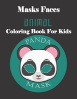 Masks Faces Animals Coloring Book For Kids (PANDA MASK): 47 Masks Faces Animals Stunning To Coloring Great gift For Birthday 1651970068 Book Cover