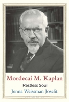 Mordecai M. Kaplan: Restless Soul (Jewish Lives) 0300264348 Book Cover
