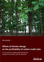 Effects of climate change on the profitability of carbon credit sales. A case study on Tectona grandis plantations located on the Pacific Coast of Costa Rica 3838200748 Book Cover