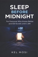 SLEEP BEFORE MIDNIGHT: For Everyone Who Knows Better and Still Scrolls Until 1 AM B0GV7YFTPW Book Cover