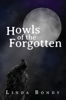 Howls of the Forgotten 177354456X Book Cover