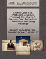 Charles Cater et al., Petitioners, v. Gordon Transport, Inc., et al. U.S. Supreme Court Transcript of Record with Supporting Pleadings 1270533134 Book Cover