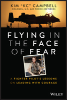 Flying in the Face of Fear: A Fighter Pilot's Lessons on Leading with Courage 1394152353 Book Cover