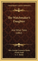 The Watchmaker's Daughter and Other Tales 1437345999 Book Cover