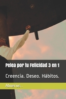 Pelea por tu Felicidad 3 en 1: Creencia. Deseo. Hábitos. B08N3M244Z Book Cover