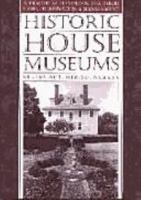 Historic House Museums: A Practical Handbook for Their Care, Preservation, and Management 0195069528 Book Cover