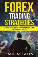 Forex Trading Strategies: Better Strategies to Increase Gains and Reduce Losses 171904144X Book Cover