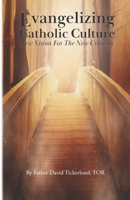 Evangelizing Catholic Culture: New Vision for The New Creation 1073353680 Book Cover