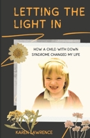 Letting the Light In: How a Baby with Down Syndrome Changed My Life B09JJ7QWNG Book Cover