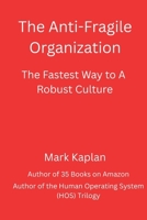 The Anti-Fragile Organization: The Fastest Way to a Robust Culture B0FQ3X2FS7 Book Cover