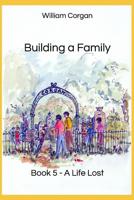 Building a Family: Book 5 - A Life Lost 109472579X Book Cover