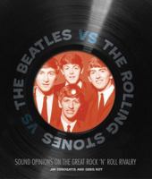 The Beatles vs. The Rolling Stones: Sound Opinions on the Great Rock 'n' Roll Rivalry 0760338132 Book Cover