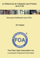 La Referencia de Cableado para Predios de la FOA: Guía para Certificación de la FOA (Libros de texto de referencia de la FOA sobre fibra óptica) B0B942DL93 Book Cover
