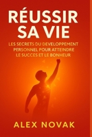 Réussir sa vie : Les secrets du développement personnel pour atteindre le succès et le bonheur: Un guide pratique pour transformer votre mindset, ... et vivre pleinement (French Edition) B0FH6NDYND Book Cover