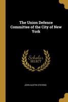The Union Defence Committee of the City of New York 1017575533 Book Cover