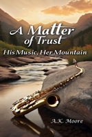 A Matter of Trust: His Music, Her Mountain B0FKNFF3WQ Book Cover