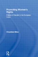 Promoting Women's Rights: Politics of Gender in the European Union (International Relations Series) 041594435X Book Cover