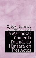 La Mariposa: Comedia Dramática Húngara en Tres Actos 111352085X Book Cover