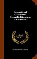 International Catalogue Of Scientific Literature, Volumes 5-6... 1147194386 Book Cover