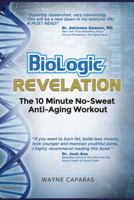 BioLogic Revelation: The 10 Minute No-Sweat Anti-Aging Workout 1512775657 Book Cover