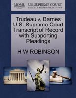 Trudeau v. Barnes U.S. Supreme Court Transcript of Record with Supporting Pleadings 1270254480 Book Cover