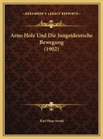 Arno Holz Und Die Jungstdeutsche Bewegung (1902) 1160305463 Book Cover