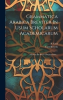 Grammatica Arabica Breviter In Usum Scholarum Academicarum: Adiuncta Est Brevis Chrestomathia... 1020540583 Book Cover