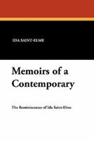 Memoirs of a Contemporary; Being Reminiscences by Ida Saint-Elme, Adventuress, of her Acquaintance With Certain Makers of French History, and of her Opinions Concerning Them. From 1790 to 1815 1434473783 Book Cover