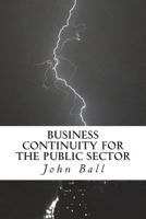 Business Continuity for the Public Sector: Right People, Rght Time, Right Place 1986149854 Book Cover
