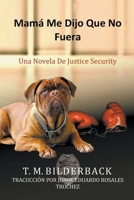 Mamá Me Dijo Que No Fuera - Una Novela De Justice Security B0BRLXGBV3 Book Cover