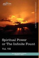 Personal Power Books (in 12 Volumes), Vol. VII: Spiritual Power or the Infinite Fount 1616404175 Book Cover