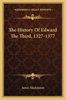 The History of Edward the Third (1327 - 1377) 1378563670 Book Cover
