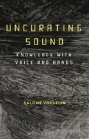 Uncurating Sound: Knowledge with Voice and Hands 1501345400 Book Cover