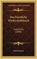 Das Forstliche Wirthschaftsbuch: Lagerbuch (1898) 116036155X Book Cover